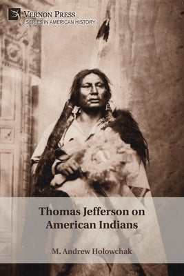 Thomas Jefferson on American Indians by Holowchak, M. Andrew