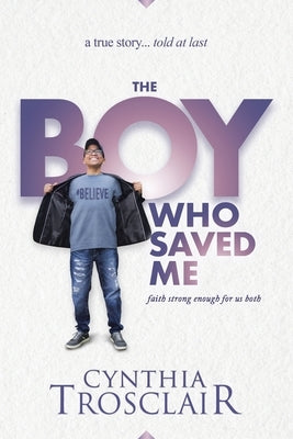 The Boy Who Saved Me: Faith Strong Enough For Us Both by Trosclair, Cynthia