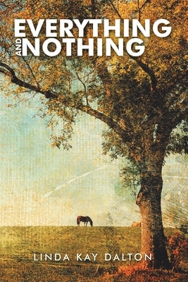 Everything and Nothing by Dalton, Linda Kay