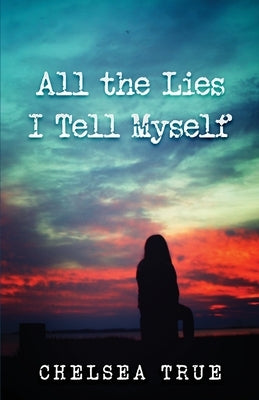 All the Lies I Tell Myself by True, Chelsea