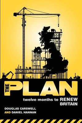 The Plan: Twelve months to renew Britain by Carswell, Douglas