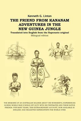 The Friend from Kananam: Adventures in the New Guinea Jungle by Linton, Kenneth G.
