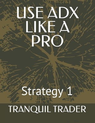 Use Adx Like a Pro: Strategy 1 by Trader, Tranquil