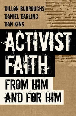 Activist Faith: From Him and For Him by Darling, Daniel
