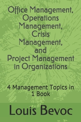 Office Management, Operations Management, Crisis Management, and Project Management in Organizations: 4 Management Topics in 1 Book by Shearsett, Allison