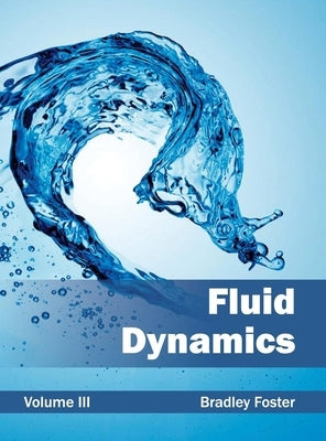 Fluid Dynamics: Volume III by Foster, Bradley
