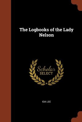 The Logbooks of the Lady Nelson by Lee, Ida