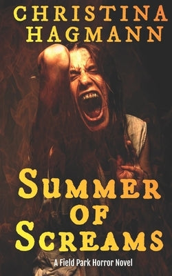 Summer of Screams: A Field Park Horror Novel by Hagmann, Christina