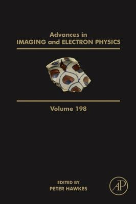 Advances in Imaging and Electron Physics: Volume 198 by Hawkes, Peter W.