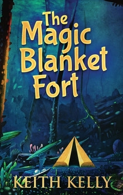 The Magic Blanket Fort: Large Print Hardcover Edition by Kelly, Keith
