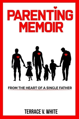Parenting Memoir: From the Heart of a Single Father by Edwards, Angela