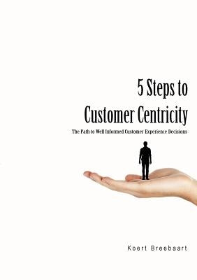 5 Steps to Customer Centricity by Breebaart, Koert