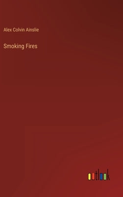 Smoking Fires by Colvin Ainslie, Alex