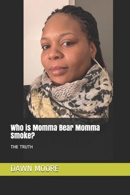 Who is Momma Bear Momma Smoke: The Truth by Moore, Dawn