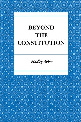 Beyond the Constitution by Arkes, Hadley