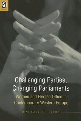 Challenging Parties, Changing Parliament: Women and Elected Office in Contemporary by Kittilson, Miki Caul