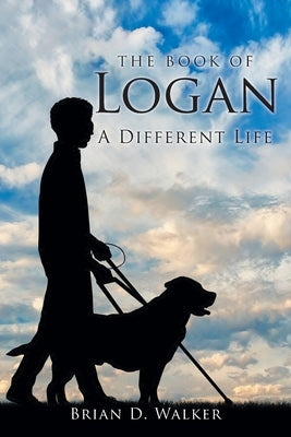 The Book of Logan: A Different Life by Walker, Brian D.