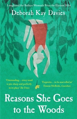 Reasons She Goes to the Woods: Longlisted for the Baileys Women's Prize for Fiction 2014 by Davies, Deborah Kay