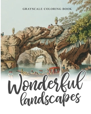 Wonderful Landscapes Grayscale Coloring book: Colouring book for adults, anti-stress and relaxation by Coloring, Cargol