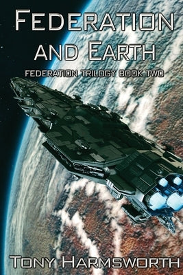 Federation and Earth: Federation Trilogy Book Two by Harmsworth, Tony