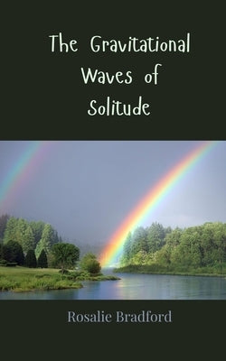 The Gravitational Waves of Solitude by Bradford, Rosalie