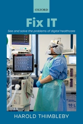 Fix It: See and Solve the Problems of Digital Healthcare by Thimbleby, Harold