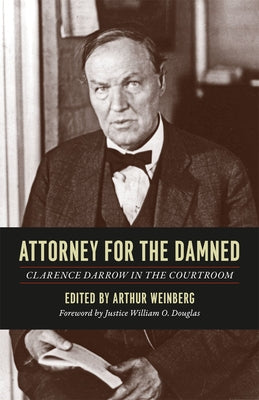 Attorney for the Damned: Clarence Darrow in the Courtroom by Darrow, Clarence