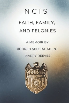 Ncis: Faith, Family, and Felonies by Reeves, Harry