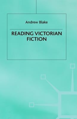 Reading Victorian Fiction: The Cultural Context and Ideological Content of the Nineteenth-Century Novel by Blake, Andrew