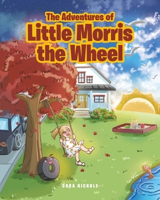The Adventures of Little Morris the Wheel by Nichole, Cora