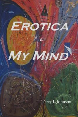 Erotica on My Mind by Johnson, Terry
