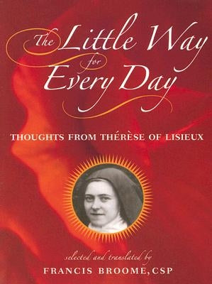 The Little Way for Every Day: Thoughts from Thérèse of Lisieux by St Thérèse of Lisieux