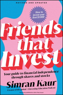 Friends That Invest: Your Guide to Financial Independence Through Shares and Stocks by Kaur, Simran