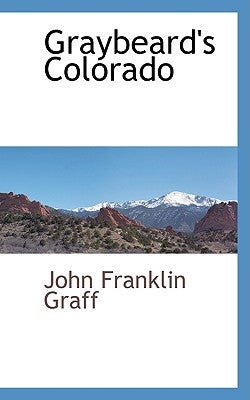 Graybeard's Colorado by Graff, John Franklin