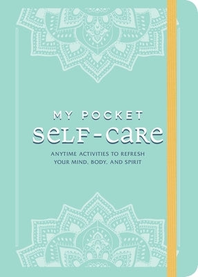 My Pocket Self-Care: Anytime Activities to Refresh Your Mind, Body, and Spirit by Adams Media
