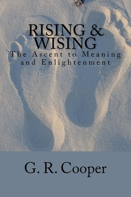 Rising & Wising: The Ascent to Meaning and Enlightenment by Cooper, G. R.