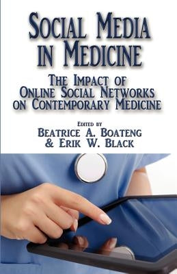 Social Media in Medicine: The Impact of Online Social Networks on Contemporary Medicine by Black, Erik W.