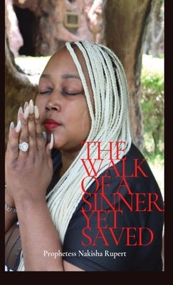 The Walk of A Sinner; Yet Saved by Rupert, Prophetess Nakisha
