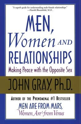 Men, Women and Relationships: Making Peace with the Opposite Sex by Gray, John