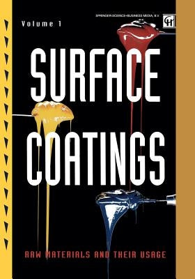 Surface Coatings: Volume 1 Raw Materials and Their Usage by Oil and Colour Chemists' Association