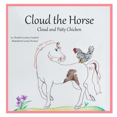Cloud the Horse: Cloud and Patty Chicken by Rowland, Lindsey