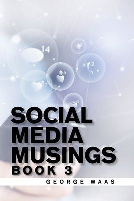 Social Media Musings: Book 3 by Waas, George