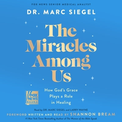 The Miracles Among Us: How God's Grace Plays a Role in Healing by MD