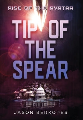 Rise of the Avatar: Tip of the Spear by Berkopes, Jason S.