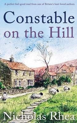CONSTABLE ON THE HILL a perfect feel-good read from one of Britain's best-loved authors by Rhea, Nicholas