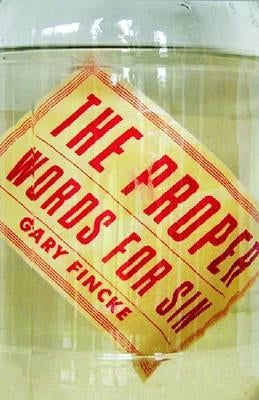 The Proper Words for Sin by Fincke, Gary