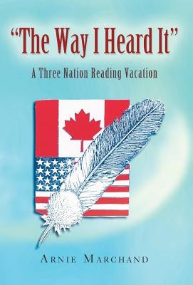 The Way I Heard It: A Three Nation Reading Vacation by Marchand, Arnie