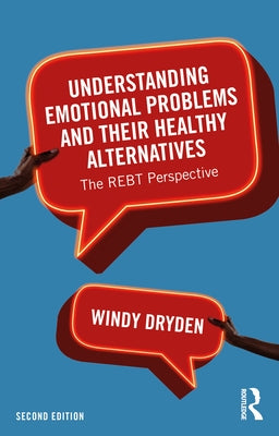 Understanding Emotional Problems and Their Healthy Alternatives: The Rebt Perspective by Dryden, Windy
