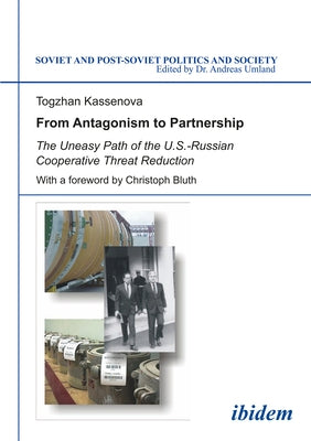 From Antagonism to Partnership: The Uneasy Path of the U.S.-Russian Cooperative Threat Reduction by Kassenova, Togzhan
