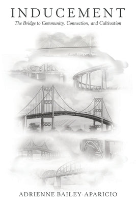 Inducement: The Bridge to Community, Connection, and Cultivation by Bailey-Aparicio, Adrienne